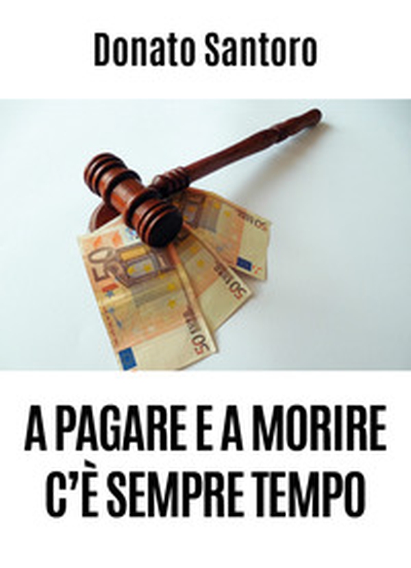 A pagare e a morire c'è sempre tempo - Librerie.coop A pagare e a morire c'è sempre tempo - Librerie.coop