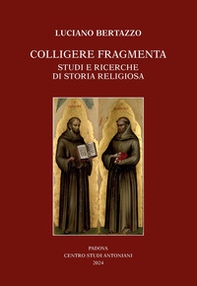 Colligere fragmenta. Studi e ricerche di storia religiosa - Librerie.coop