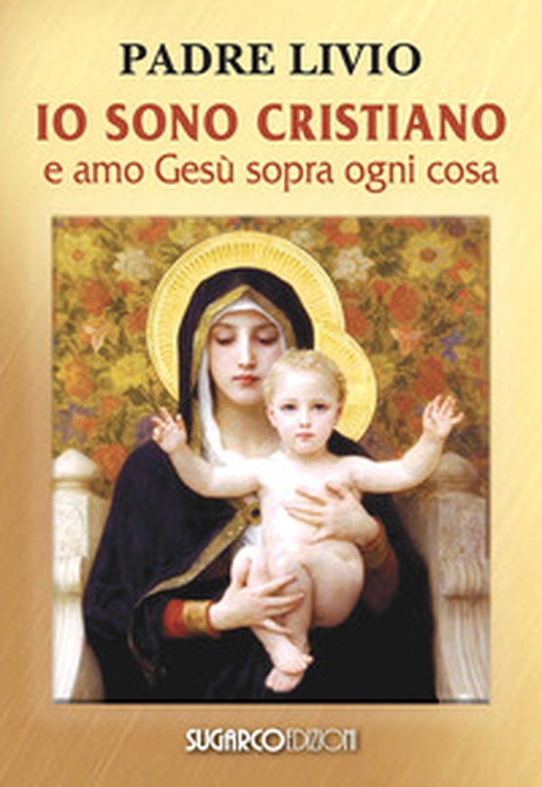 Io sono cristiano e amo Gesù sopra ogni cosa - Librerie.coop Io sono cristiano e amo Gesù sopra ogni cosa - Librerie.coop