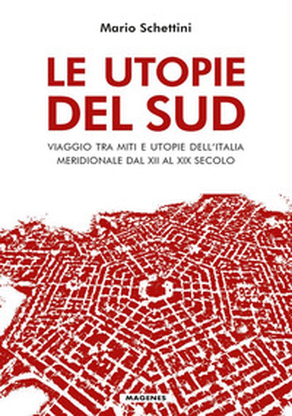 Le utopie del Sud. Viaggio tra miti e utopie dell'Italia meridionale dal XII al XIX Secolo - Librerie.coop Le utopie del Sud. Viaggio tra miti e utopie dell'Italia meridionale dal XII al XIX Secolo - Librerie.coop