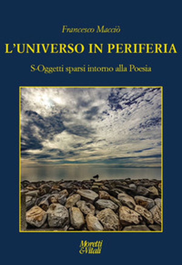 L'universo in periferia. S-Oggetti sparsi intorno alla Poesia - Librerie.coop L'universo in periferia. S-Oggetti sparsi intorno alla Poesia - Librerie.coop