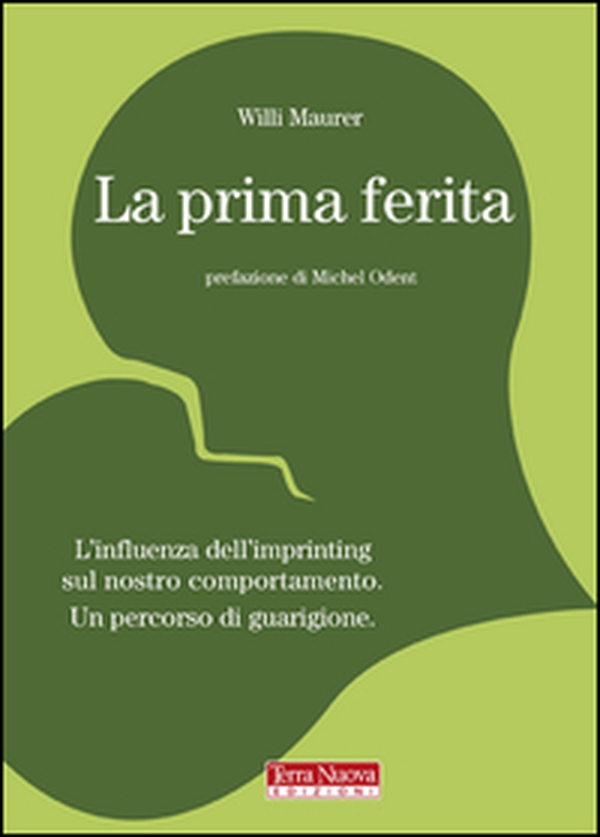 La prima ferita. L'influenza dell'imprinting sul nostro comportamento umano - Librerie.coop La prima ferita. L'influenza dell'imprinting sul nostro comportamento umano - Librerie.coop