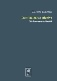 La cittadinanza affettiva. Attivismo, cura, solidarietà - Librerie.coop La cittadinanza affettiva. Attivismo, cura, solidarietà - Librerie.coop