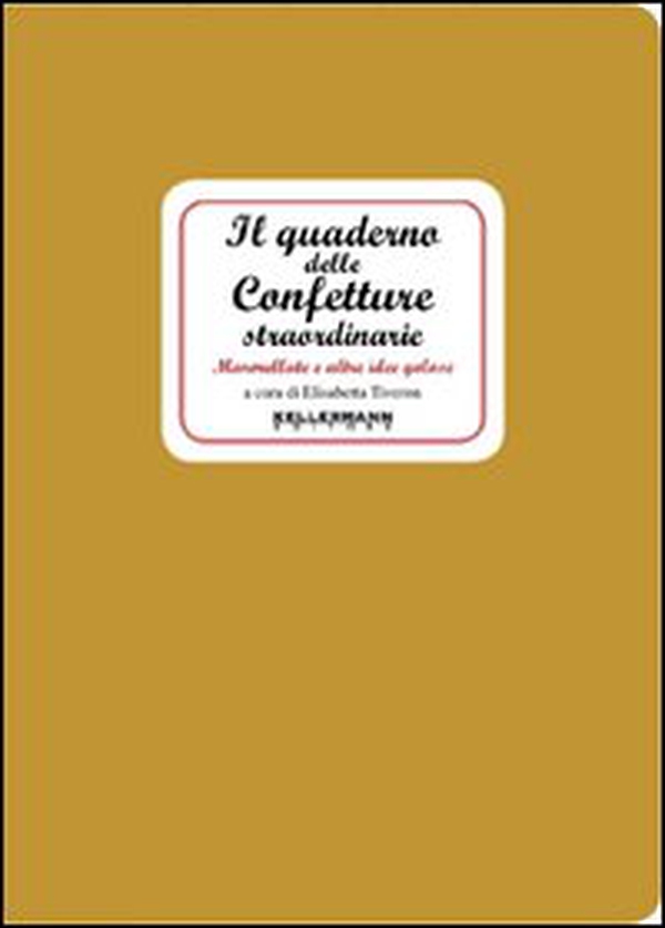 Il quaderno delle confetture straordinarie. Marmellate e altre idee golose - Librerie.coop Il quaderno delle confetture straordinarie. Marmellate e altre idee golose - Librerie.coop