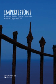 Imperfezioni. Racconti finalisti Premio Letterario Città di Lugnano 2022 - Librerie.coop