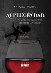 Alpeggio bar. Anime in bilico sul ciglio di un goblet - Librerie.coop