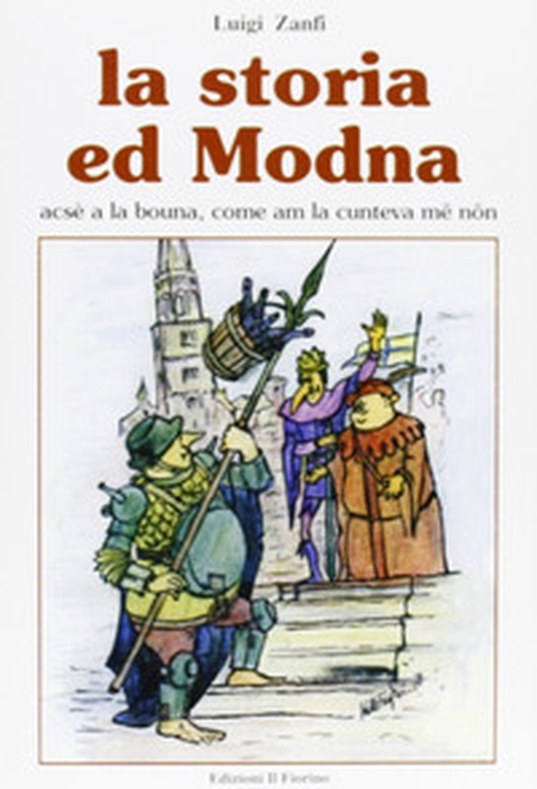 La storia ed Modna. Acsè a la bouna, come am la cunte va mê nôn - Librerie.coop La storia ed Modna. Acsè a la bouna, come am la cunte va mê nôn - Librerie.coop