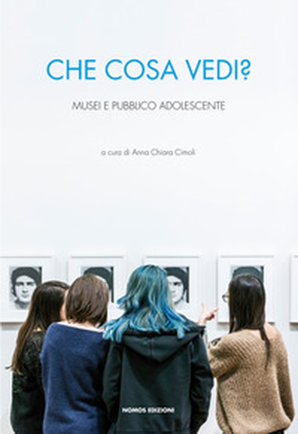 Che cosa vedi? Musei e pubblico adolescente - Librerie.coop Che cosa vedi? Musei e pubblico adolescente - Librerie.coop