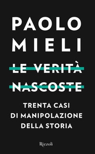 Le verità nascoste. Trenta casi di manipolazione della storia - Librerie.coop