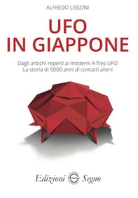 UFO in Giappone. Dagli antichi reperti ai moderni X-files UFO. La storia di 5000 anni di contatti alieni - Librerie.coop UFO in Giappone. Dagli antichi reperti ai moderni X-files UFO. La storia di 5000 anni di contatti alieni - Librerie.coop