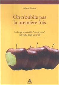 On n'oublie pas la première fois. La lunga attesa della «prima volta» nell'Italia degli anni '90 - Librerie.coop