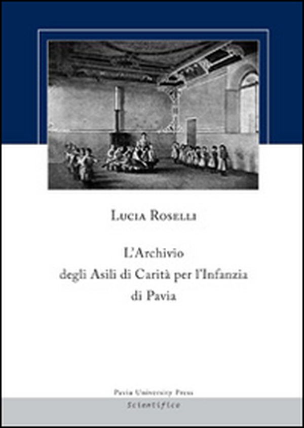 L'archivio degli asili di carità per l'infanzia di Pavia - Librerie.coop L'archivio degli asili di carità per l'infanzia di Pavia - Librerie.coop