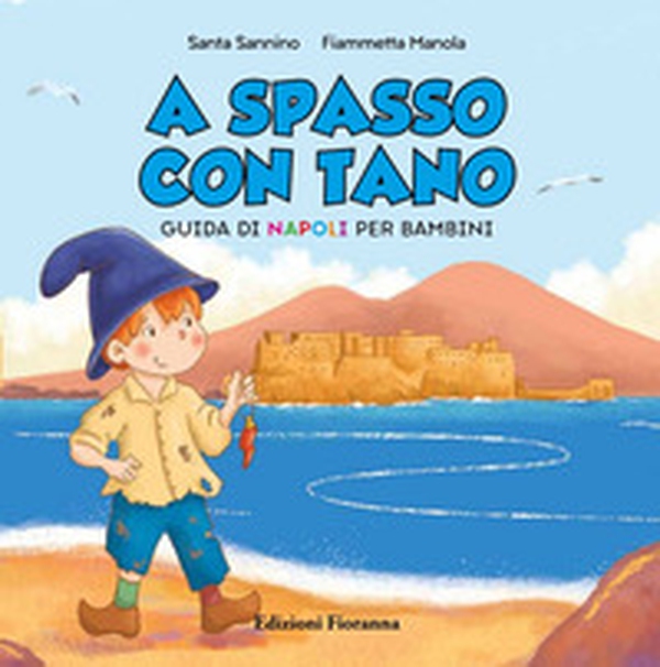 A spasso con Tano. Guida di Napoli per bambini - Librerie.coop A spasso con Tano. Guida di Napoli per bambini - Librerie.coop