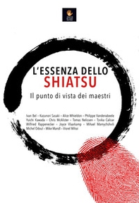 L'essenza dello shiatsu. Il punto di vista dei maestri - Librerie.coop