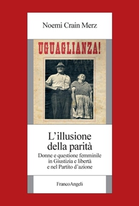 L'illusione della parità. Donne e questione femminile in Giustizia e Libertà e nel Partito d’azione - Librerie.coop L'illusione della parità. Donne e questione femminile in Giustizia e Libertà e nel Partito d’azione - Librerie.coop