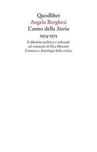 L'anno della «Storia» 1974-1975. Il dibattito politico e culturale sul romanzo di Elsa Morante. Cronaca e antologia della critica - Librerie.coop
