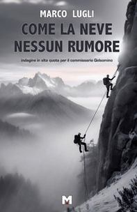 Come la neve nessun rumore. Indagine in alta quota per il commissario Gelsomino - Librerie.coop