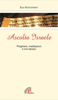 Ascolta Israele. Preghiere, meditazioni e inni ebraici - Librerie.coop