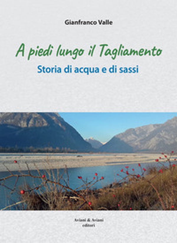 A piedi lungo il Tagliamento. Storia di acqua e di sassi - Librerie.coop A piedi lungo il Tagliamento. Storia di acqua e di sassi - Librerie.coop