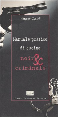 Manuale pratico di cucina noir & criminale - Librerie.coop