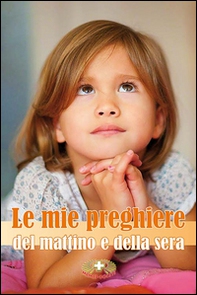 Le mie preghiere del mattino e della sera - Librerie.coop