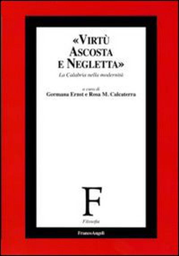 Virtù ascosta e negletta. La Calabria nella modernità - Librerie.coop Virtù ascosta e negletta. La Calabria nella modernità - Librerie.coop