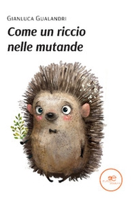 Come un riccio nelle mutande - Librerie.coop
