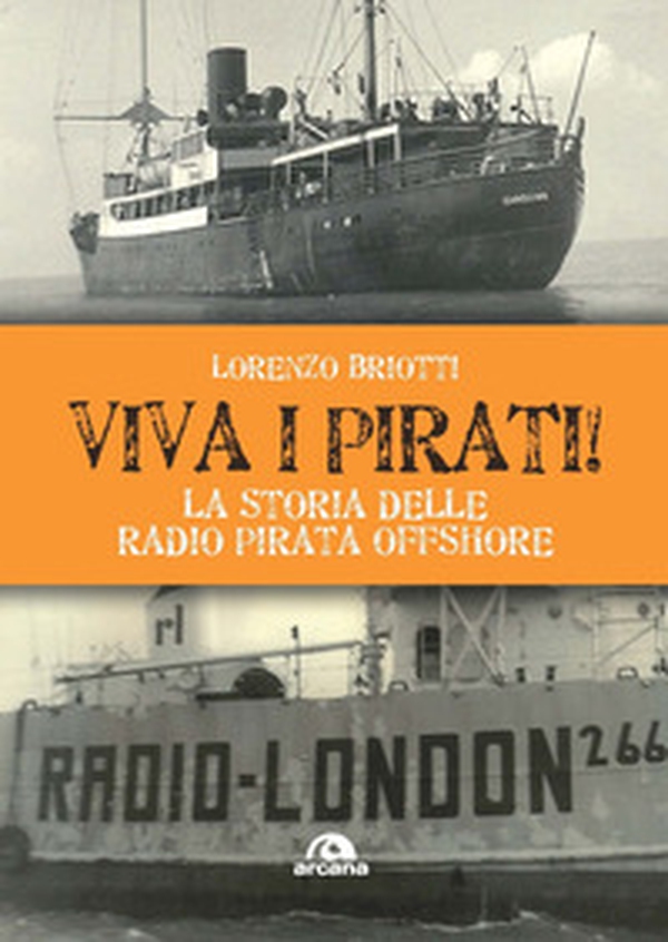 Viva i pirati! La storia delle radio pirata offshore - Librerie.coop Viva i pirati! La storia delle radio pirata offshore - Librerie.coop