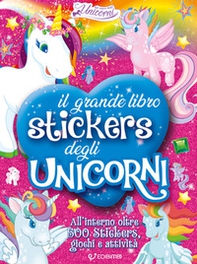 Il grande libro stickers degli unicorni. Il regno degli unicorni. Con adesivi - Librerie.coop
