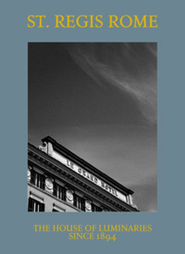 St. Regis Rome. The house of luminaries since 1894 - Librerie.coop St. Regis Rome. The house of luminaries since 1894 - Librerie.coop