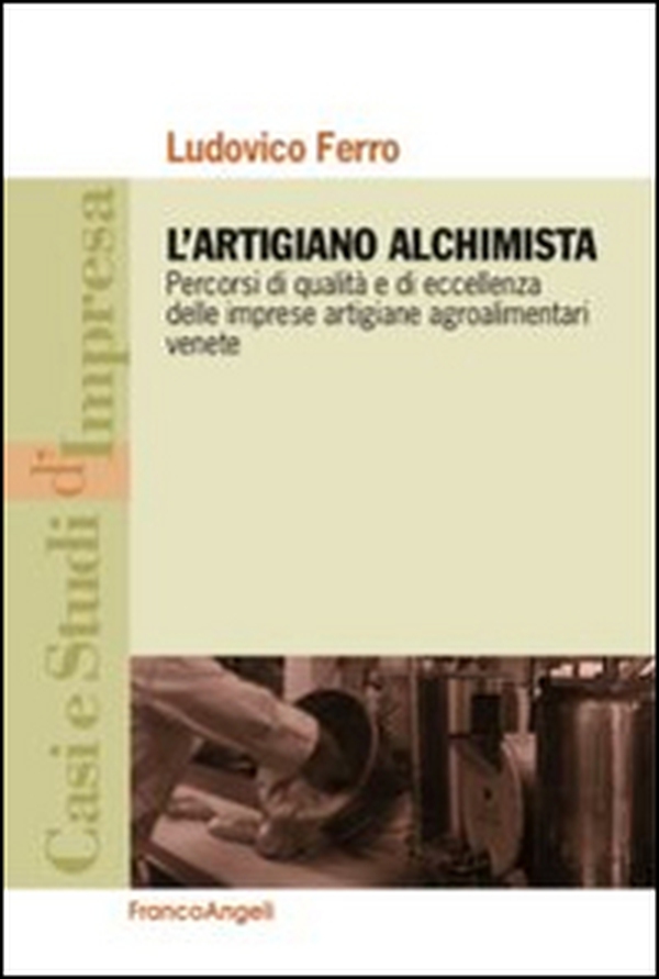 L'artigiano alchimista. Percorsi di qualità e di eccellenza delle imprese artigiane agroalimentari venete - Librerie.coop L'artigiano alchimista. Percorsi di qualità e di eccellenza delle imprese artigiane agroalimentari venete - Librerie.coop