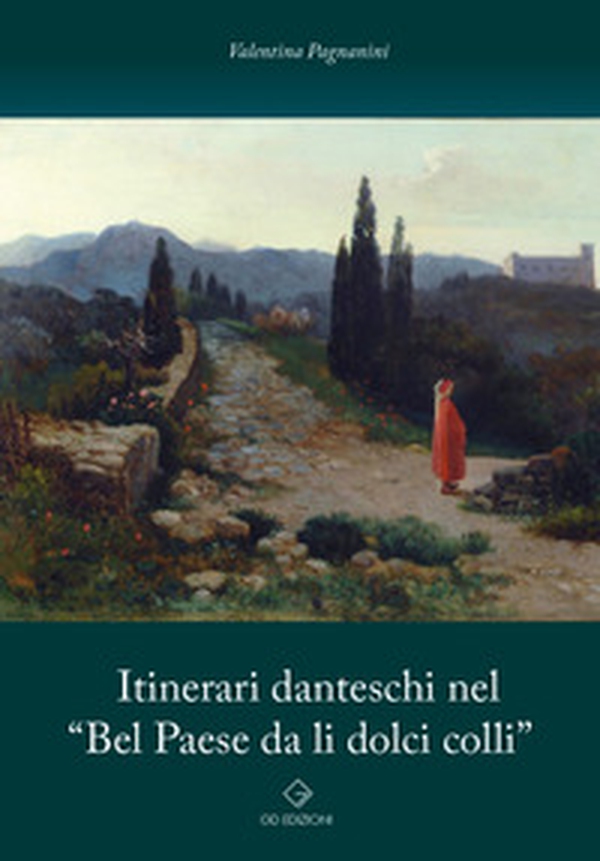 Itinerari danteschi nel «Bel Paese da li dolci colli» - Librerie.coop Itinerari danteschi nel «Bel Paese da li dolci colli» - Librerie.coop