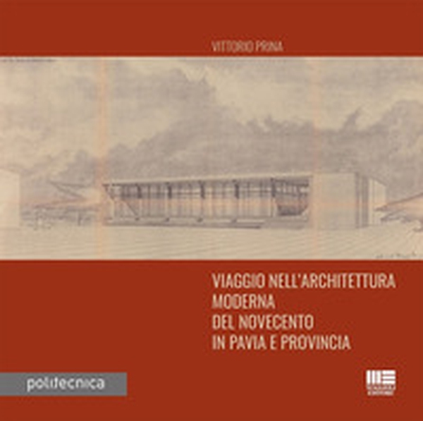 Viaggio nell'architettura moderna del Novecento in Pavia e provincia - Librerie.coop Viaggio nell'architettura moderna del Novecento in Pavia e provincia - Librerie.coop