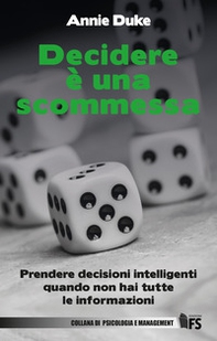 Decidere è una scommessa. Prendere decisioni intelligenti quando non hai tutte le informazioni - Librerie.coop