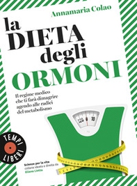 La dieta degli ormoni. Il regime medico che ti farà dimagrire agendo alle radici del metabolismo - Librerie.coop
