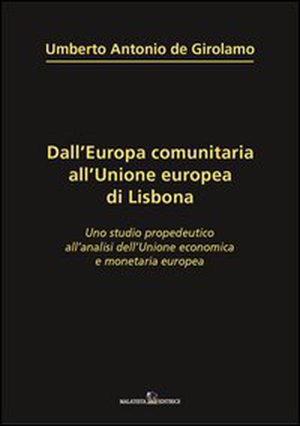 Dall'Europa comunitaria all'unione europea di Lisbona. Uno studio propedeutico all'analisi dell'unione economica e monetaria europea - Librerie.coop Dall'Europa comunitaria all'unione europea di Lisbona. Uno studio propedeutico all'analisi dell'unione economica e monetaria europea - Librerie.coop