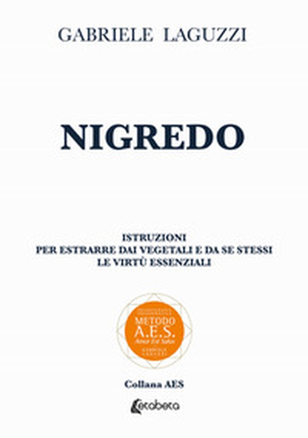Nigredo. Istruzioni per estrarre dai vegetali e da se stessi le virtù essenziali - Librerie.coop Nigredo. Istruzioni per estrarre dai vegetali e da se stessi le virtù essenziali - Librerie.coop
