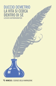 La vita si cerca dentro di sé. Lessico autobiografico - Librerie.coop La vita si cerca dentro di sé. Lessico autobiografico - Librerie.coop