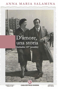D'amore, una storia. Latitudine 44° parallelo - Librerie.coop