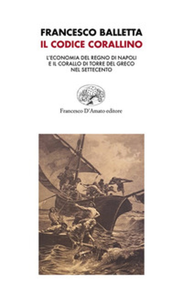 Il Codice corallino. L'economia del Regno di Napoli e il corallo di Torre del Greco nel Settecento - Librerie.coop Il Codice corallino. L'economia del Regno di Napoli e il corallo di Torre del Greco nel Settecento - Librerie.coop