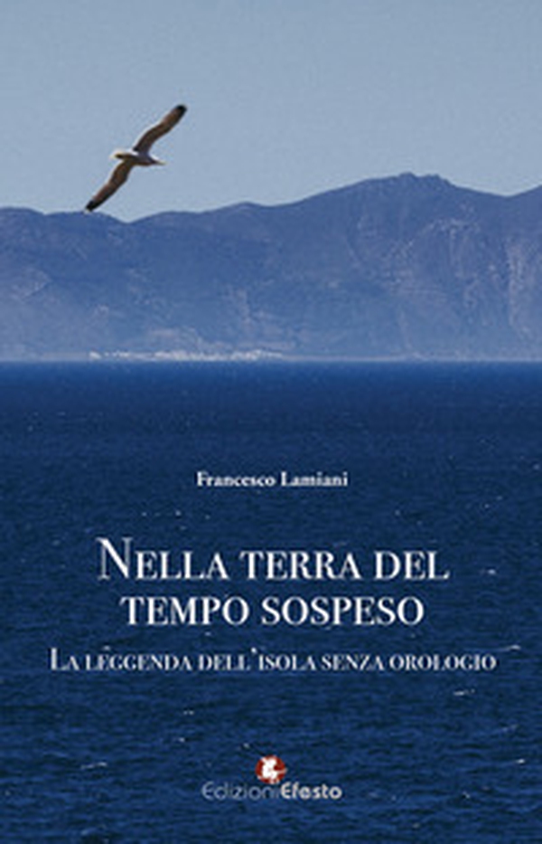 Nella terra del tempo sospeso. La leggenda dell'isola senza orologio - Librerie.coop Nella terra del tempo sospeso. La leggenda dell'isola senza orologio - Librerie.coop