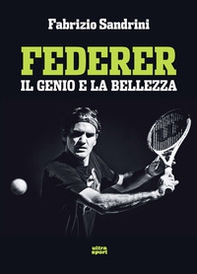 Federer. Il genio e la bellezza - Librerie.coop Federer. Il genio e la bellezza - Librerie.coop