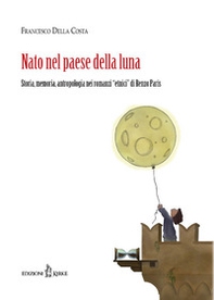 Nato nel paese della luna. Storia, memoria, antropologia nei «romanzi etnici» di Renzo Paris - Librerie.coop