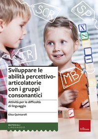 Sviluppare le abilità percettivo-articolatorie con i gruppi consonantici. Attività per le difficoltà di linguaggio - Librerie.coop
