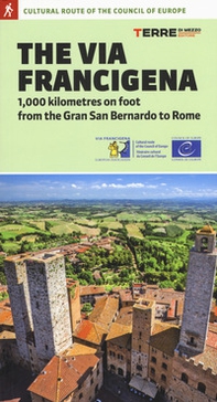 The via Francigena. 1.000 kilometres on foot from the Gran San Bernardo to Rome - Librerie.coop