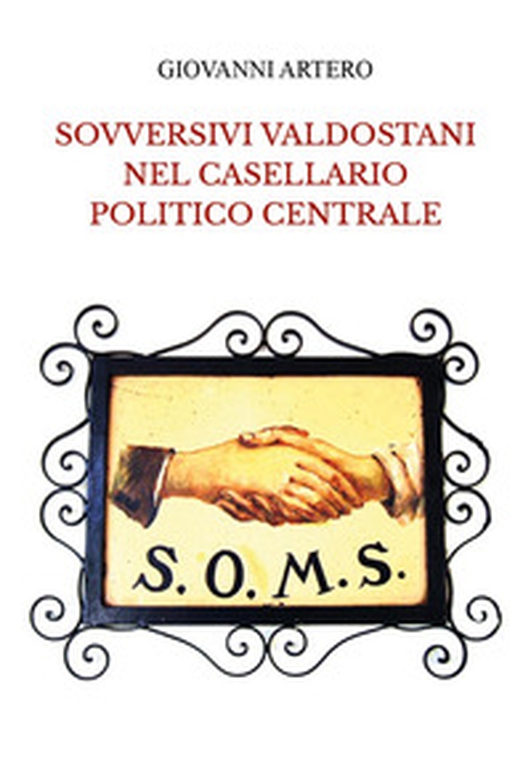 Sovversivi valdostani nel casellario politico centrale - Librerie.coop Sovversivi valdostani nel casellario politico centrale - Librerie.coop