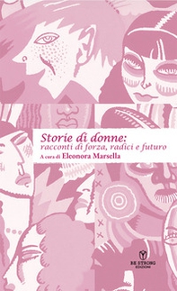 Storie di donne: racconti di forza, radici e futuro - Librerie.coop