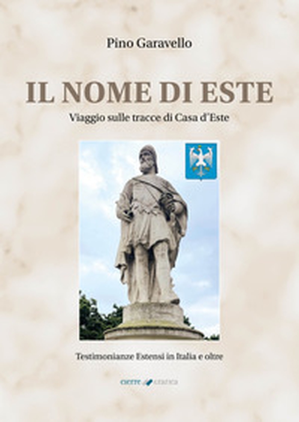 Il nome di Este. Viaggio sulle tracce di Casa d'Este - Librerie.coop Il nome di Este. Viaggio sulle tracce di Casa d'Este - Librerie.coop