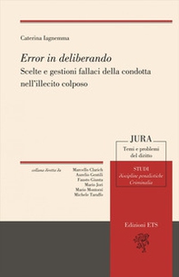 Error in deliberando. Scelte e gestioni fallaci della condotta nell'illecito colposo - Librerie.coop