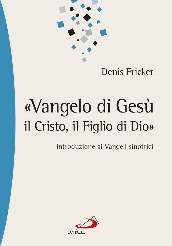 «Vangelo di Gesù, il Cristo, il Figlio di Dio». Introduzione ai Vangeli sinottici - Librerie.coop